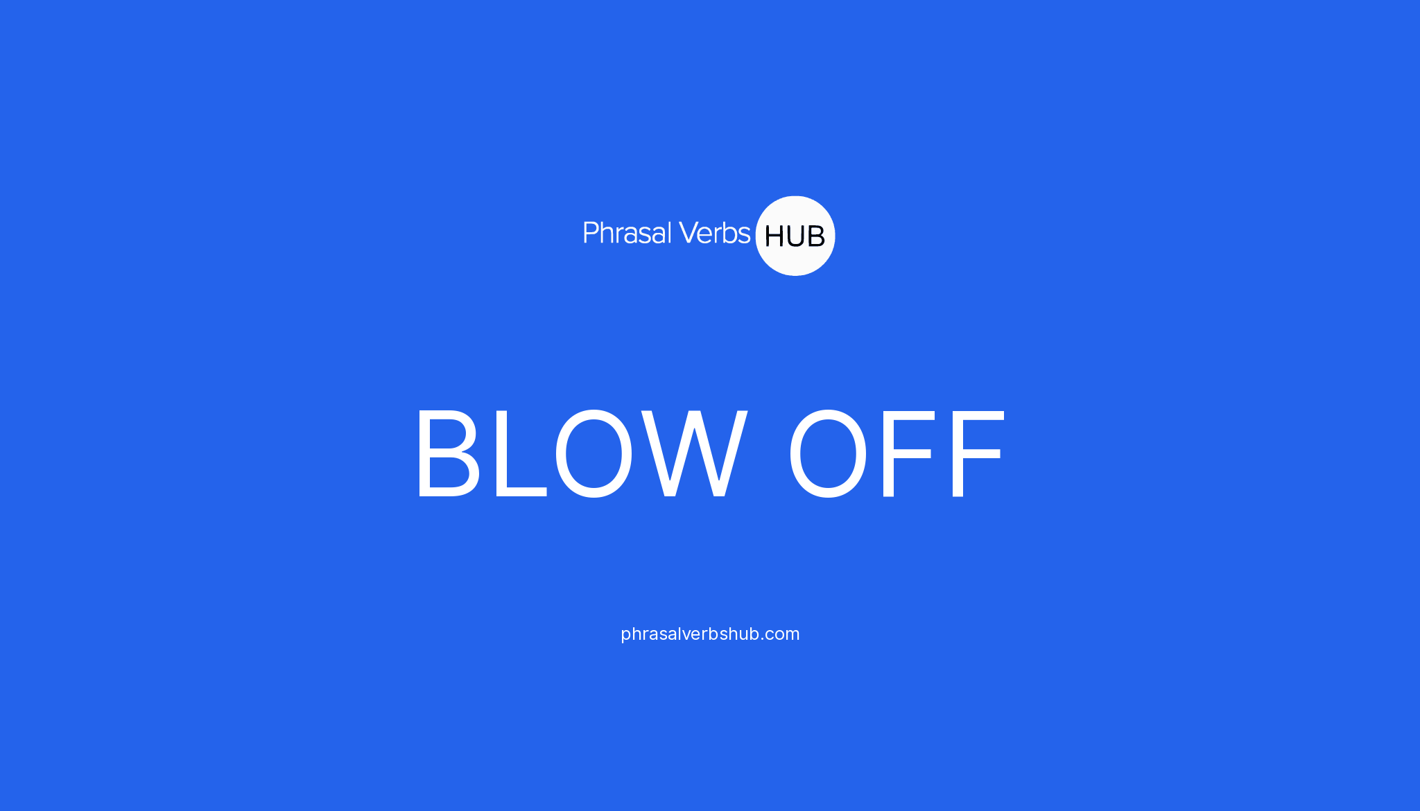 blow-off-phrasal-verb-meaning-examples